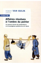 Affaires resolues a l-ombre du poirier - un manuel chinois de jurisprudence et d-investigation polic