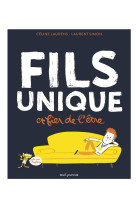 Fils unique et fier de l-etre.