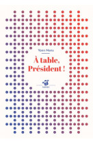 A table, president ! (nne)