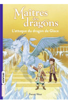 Maitres des dragons, tome 09 - le maitre des dragons t9 - l-attaque du dragon de glace