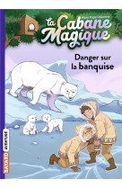 La cabane magique, tome 15 - danger sur la banquise