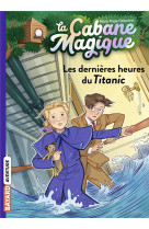 La cabane magique, tome 16 - les dernieres heures du titanic