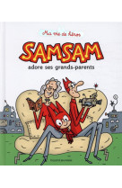 Samsam - ma vie de heros, tome 05 - samsam adore ses grands-parents