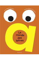 Le monde des lettres - un abecedaire unique en son genre, colore, petillant et ludique !