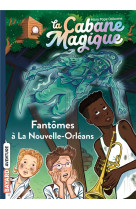 La cabane magique, tome 37 - fantomes a la nouvelle-orleans