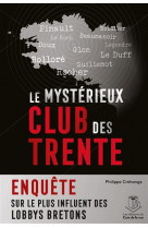 Le mysterieux club des trente, enquete sur le plus influent des lobbys bretons