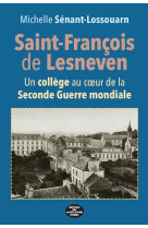 Saint-francois de lesneven - un college au coeur de la seconde guerre mondiale