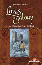 Les maitres des tours de merle, louis le galoup, tome 3