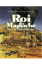 Le roi des mapuches t02- au royaume de wallmapu