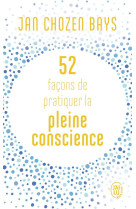 52 façons de pratiquer la pleine conscience