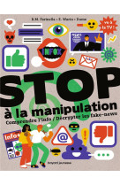 Stop a la manipulation. comprendre l-info et decrypter les fake news