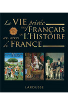 La vie privee des francais a travers l-histoire de france
