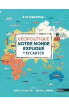 Geopolitique, notre monde explique en 12 cartes