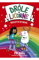 Drole de licorne - tome 5 boulette de neige - vol05