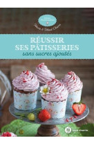 Reussir ses patisseries sans sucres ajoutes