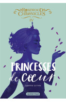 Rosewood chronicles 4 - princesses de coeur