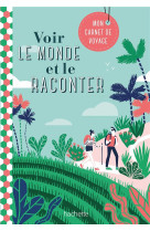 Voir le monde et le raconter. carnet de voyages