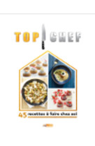 Top chef a la maison - 45 recettes a faire chez soi