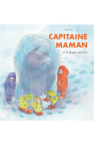 Capitaine maman et le glacon surprise