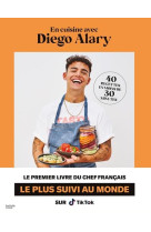 En cuisine avec diego alary ! - 40 recettes ultra-rapides et ultra-gourmandes