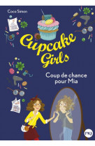 Cupcake girls - tome 26 coup de chance pour mia - vol26