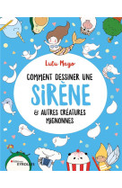 Comment dessiner une sirene - et autres creatures mignonnes