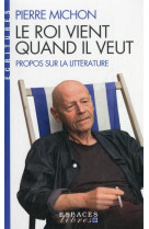 Le roi vient quand il veut - propos sur la litterature