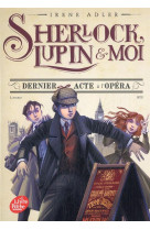 Sherlock, lupin et moi - t01 - sherlock, lupin et moi - tome 2 - dernier acte a l-opera