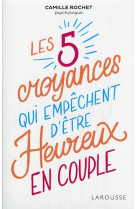 Les 5 croyances qui empechent d-etre heureux en couple