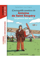 L-incroyable destin d-antoine de saint-exupery, aviateur de l-aeropostale