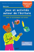 Jeux et activites autour de l-ecriture. accompagner son enfant en cas de difficultes / adapte aux e