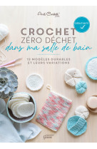 Crochet zero dechet - dans ma salle de bain. 13 modeles durables et leurs variations