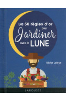 Les 50 regles d-or pour jardiner avec la lune