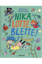 Nika, lotte ,blette!