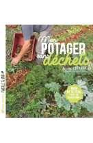 Mon potager sans dechets - rien ne se perd, tout se transforme !