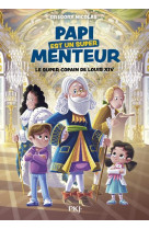 Mon papi est un super menteur - tome 01 le super copain de louis xiv - vol01