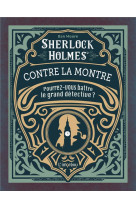 Sherlock holmes contre la montre. a votre chronometre : pourrez-vous battre le grand detective ?