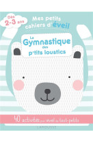 Mes petits cahiers d-eveil - la gymnastique des petits loustics