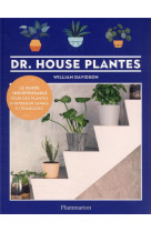 Dr. house plantes - le guide indispensable pour des plantes d-interieur saines et epanouies