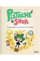 Pistache et soda - la poudre a avancer le temps