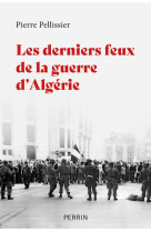 Les derniers feux de la guerre d-algerie