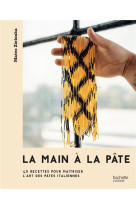 La main a la pate - 40 recettes pour maitriser l-art des pates italiennes