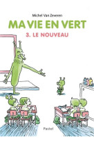 Ma vie en vert 3. le nouveau