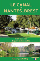 Le canal de nantes a brest - a velo, a pied, le guide indispensable