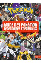 Pokemon - le guide des pokemon legendaires et fabuleux