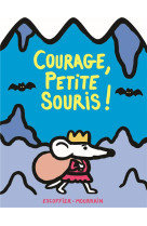 Courage, petite souris !