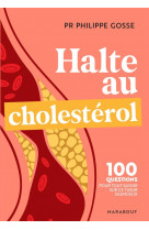 Halte au mauvais cholesterol - 100 questions-reponses pour tout savoir sur le cholesterol et protege