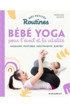 Mes petites routines - bebe yoga - massages - mouvements au sol - portes - transferts - rituels