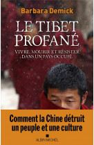 Le tibet profane - vivre, mourir et resister