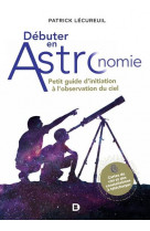 Debuter en astronomie - petit guide d'initiation a l'observation du ciel